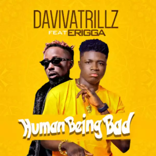 Daviva Trillz - Human Being Bad ft. Erigga